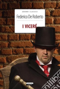 I ViceréEdiz. integrale. E-book. Formato EPUB ebook di Federico De Roberto