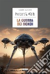 La guerra dei mondiEdiz. integrale. E-book. Formato EPUB ebook di Herbert G. Wells