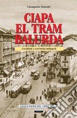 Ciapa el tram balurdaAneddoti e curiosità milanesi. E-book. Formato EPUB ebook