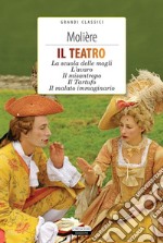 Il teatroLa scuola delle mogli, L'avaro, Il misantropo, Il Tartufo, Il malato immaginario. E-book. Formato EPUB ebook