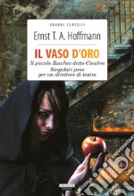 Il vaso d'oro - Il piccolo Zaccheo detto Cinabro - Singolari pene di un direttore di teatroEdiz. integrali. E-book. Formato EPUB ebook