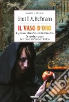 Il vaso d'oro - Il piccolo Zaccheo detto Cinabro - Singolari pene di un direttore di teatroEdiz. integrali. E-book. Formato EPUB ebook