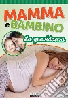 Mamma e bambino: La gravidanzaEdiz. illustrata. E-book. Formato Mobipocket ebook di Aa. V.