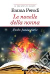 Le novelle della nonna. Fiabe fantasticheEdiz. integrale con note. E-book. Formato EPUB ebook di Emma Perodi