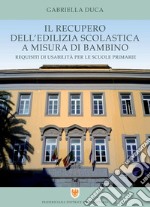 Il recupero dell'edilizia scolastica a misura di bambino: Requisiti di usabilità per le scuole primarie. E-book. Formato PDF ebook