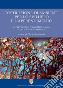 Costruzione di ambienti per lo sviluppo e l'apprendimento: Il protocollo formativo C.A.S.A. per la scuola primaria. E-book. Formato PDF ebook di Flavia Santoianni