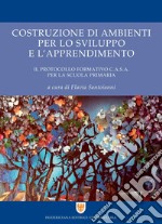 Costruzione di ambienti per lo sviluppo e l'apprendimento: Il protocollo formativo C.A.S.A. per la scuola primaria. E-book. Formato PDF ebook