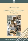 Francesco Mastriani a teatro. E-book. Formato PDF ebook di Cristiana Anna Addesso