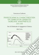 Physicochemical characterization of combustion generated inorganic nanoparticles: 2005-2008 Tesi di Dottorato in Ingegneria Chimica XXI Ciclo. E-book. Formato PDF ebook