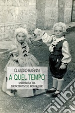 A quel tempo - Un&apos;infanzia tra Buonconvento e Montalcino. E-book. Formato Mobipocket