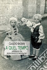 A quel tempo - Un&apos;infanzia tra Buonconvento e Montalcino. E-book. Formato Mobipocket ebook