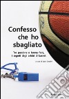 Confesso che ho sbagliato. Tra passione e buona fede, i segreti degli arbitri di basket. E-book. Formato EPUB ebook di Luca Corsolini