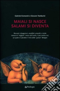 Maiali si nasce, salami si diventa. E-book. Formato EPUB ebook di Gabriele Cremonini e Giovanni Tamburini