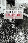 Il volontario. E-book. Formato Mobipocket ebook di Nicola Di Silvio