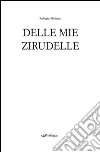 Delle mie zirudelle. E-book. Formato Mobipocket ebook di Roberto Molinari
