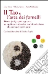 Il Tao e l'arte dei fornelli. Ricette facili, rapide e gustose per applicare la dietetica tradizionale cinese alla cucina di tutti i giorni. E-book. Formato EPUB ebook di Lena Tritto
