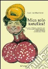 Mica solo tortellini! Una volta a Bologna si mangiava così. 70 ricette della tradizione popolare. Testo bolognese a fronte. E-book. Formato Mobipocket ebook di Luigi Lepri (Gigén Lîvra)