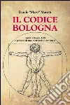 Il codice Bologna. Guida ai luoghi, fatti e persone di una metropoli di provincia. E-book. Formato Mobipocket ebook di Danilo