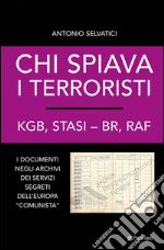 Chi spiava i terroristi. KGB, STASI-BR, RAF. I documenti negli archivi dei servizi segreti dell'Europa «comunista». E-book. Formato EPUB