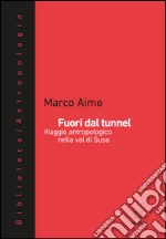 Fuori dal tunnel: Viaggio antropologico nella val di Susa. E-book. Formato EPUB