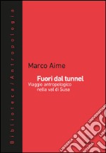 Fuori dal tunnel: Viaggio antropologico nella val di Susa. E-book. Formato EPUB ebook