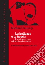 La bellezza e la bestia: Il fascino perverso della chirurgia estetica. E-book. Formato EPUB