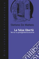 Le false libertà: Verso la postglobalizzazione. E-book. Formato EPUB ebook