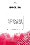Tecnologie del dominio: Lessico minimo di autodifesa digitale. E-book. Formato EPUB ebook di Ippolita