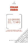 Lo spirito del tempo. E-book. Formato EPUB ebook di Edgar Morin