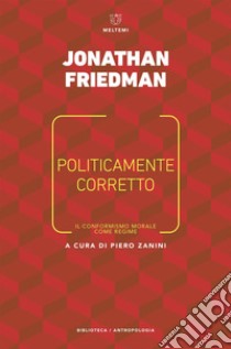 Politicamente corretto: l conformismo morale come regime. E-book. Formato EPUB ebook di Jonathan Friedman