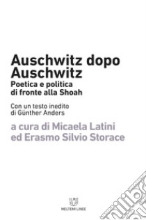 Auschwitz dopo Auschwitz: Poetica e politica di fronte alla Shoah. E-book. Formato EPUB ebook di Micaela Latini