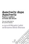 Auschwitz dopo Auschwitz: Poetica e politica di fronte alla Shoah. E-book. Formato EPUB ebook