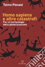 Homo sapiens e altre catastrofi: Per un’archeologia della globalizzazione. E-book. Formato EPUB ebook