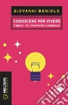 Conoscere per vivere: Istruzioni per sopravvivere all’ignoranza. E-book. Formato EPUB ebook di Giovanni Boniolo