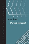 Perché viviamo?. E-book. Formato EPUB ebook di Marc Augé