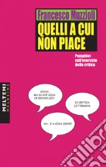 Quelli a cui non piace: Pamphlet sull’esercizio della critica. E-book. Formato EPUB ebook