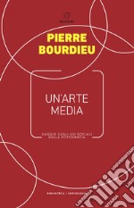 Un’arte media: Saggio sugli usi sociali della fotografia. E-book. Formato EPUB ebook