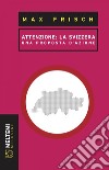 Attenzione: la Svizzera: Una proposta d’azione. E-book. Formato EPUB ebook di Max Frisch