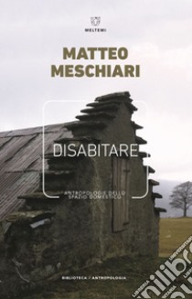 Disabitare: Antropologie dello spazio domestico. E-book. Formato EPUB ebook di Matteo Meschiari