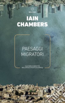 Paesaggi migratori: Cultura e identità nell’epoca postcoloniale. E-book. Formato EPUB ebook di Iain Chambers