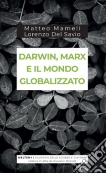 Darwin, Marx e il mondo globalizzato. E-book. Formato EPUB ebook di Matteo Mameli