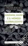 Darwin, Marx e il mondo globalizzato. E-book. Formato EPUB ebook di Matteo Mameli