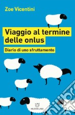 Viaggio al termine delle onlus: Diario di uno sfruttamento. E-book. Formato EPUB