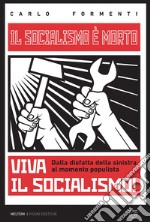 Il socialismo è morto, viva il socialismo!: Dalla disfatta della sinistra al momento populista. E-book. Formato EPUB ebook