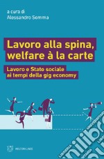 Lavoro alla spina, welfare à la carte: Lavoro e Stato sociale ai tempi della gig economy. E-book. Formato EPUB ebook