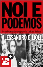 Noi e Podemos. Il cambiamento spagnolo, la sinistra italiana. E-book. Formato EPUB ebook