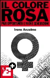 Il colore rosa. Pari opportunità e nuove generazioni. E-book. Formato EPUB ebook di Irene Anzelmo