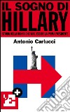 Il sogno di Hillary. Storia della donna che vuol essere la prima presidente. E-book. Formato EPUB ebook di Antonio Carlucci