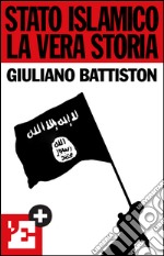 Stato islamico. La vera storia. E-book. Formato EPUB ebook