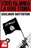 Stato islamico. La vera storia. E-book. Formato EPUB ebook di Giuliano Battiston